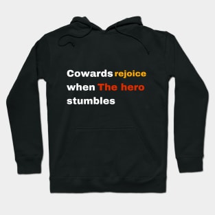 cowards rejoice when the hero stumbles Hoodie